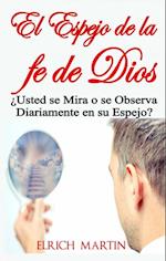 El Espejo de la fe de Dios   ¿Usted se Mira o se Observa Diariamente en su Espejo?