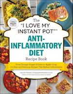 The "i Love My Instant Pot(r)" Anti-Inflammatory Diet Recipe Book