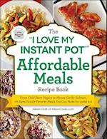 The "i Love My Instant Pot(r)" Affordable Meals Recipe Book