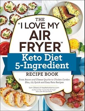 The I Love My Air Fryer Keto Diet 5-Ingredient Recipe Book
