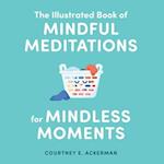 The Illustrated Book of Mindful Meditations for Mindless Moments