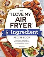 The "I Love My Air Fryer" 5-Ingredient Recipe Book