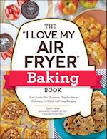 The "I Love My Air Fryer" Baking Book
