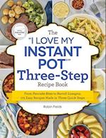 The I Love My Instant Pot Three-Step Recipe Book
