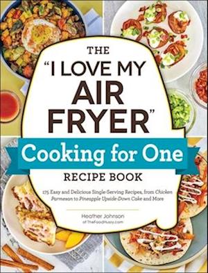 The "I Love My Air Fryer" Cooking for One Recipe Book