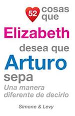 52 Cosas Que Elizabeth Desea Que Arturo Sepa