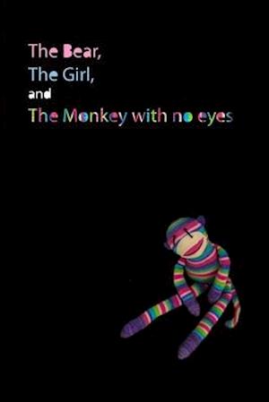 The Bear, the Girl, and the Monkey with No Eyes