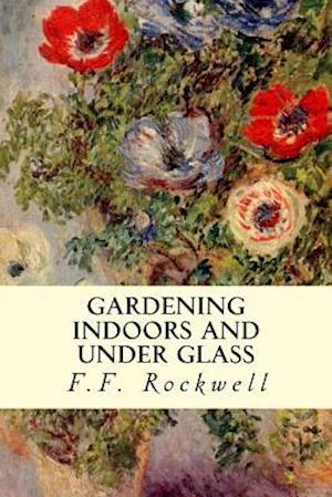 Gardening Indoors and Under Glass