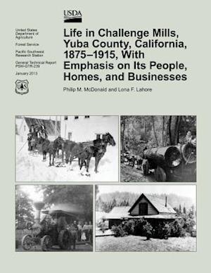 Life in Challenge Mills, Yuba County, California, 1875-1915, with Emphasis on Its People, Homes, and Businesses