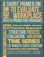 A Short Primer on How to Evaluate Workplace Health Promotion Programs
