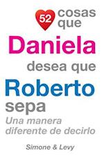 52 Cosas Que Daniela Desea Que Roberto Sepa