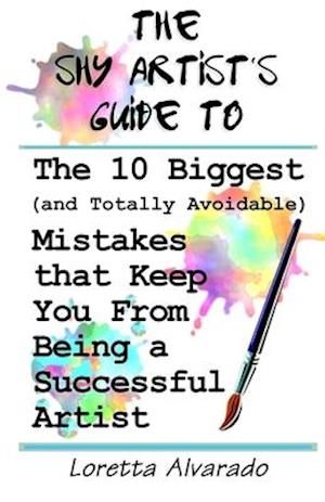 10 Biggest (and Totally Avoidable) Mistakes that Keep You From Being a Successful Artist