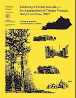 Kentucky's Timber Industry- An Assessment of Timber Product Output and Use,2007