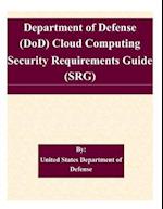 Department of Defense (Dod) Cloud Computing Security Requirements Guide (Srg)