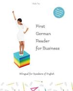First German Reader for business bilingual for speakers of English: Speak, write, and understand basic German in no time. Fachbegriffe, Mustersätze un
