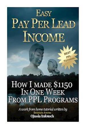 Easy Pay Per Lead Income: How I Made $1150 In One Week From PPL Programs