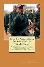 Invisible Combatants, the World of the Child Soldier