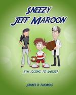 Sneezy Jeff Maroon: I'm Going to Sneeze! 