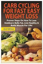 Carb Cycling for Fast Easy Weight Loss: Proven Steps on How to Lose Stubborn Belly Fat, Live Healthy & Build Muscle for Life! 
