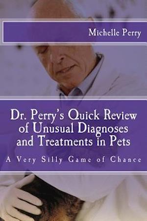 Dr. Perry's Quick Review of Unusual Diagnoses and Treatments for Pets