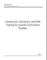 Construction, Operations, and Staff Training for Juvenile Confinement Facilities