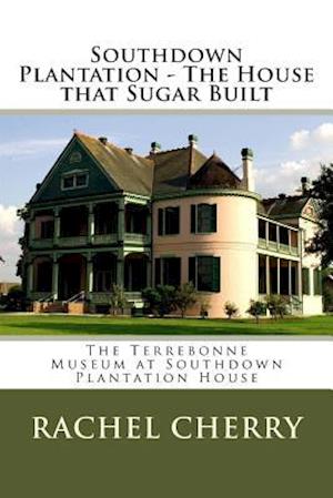 Southdown Plantation - The House That Sugar Built