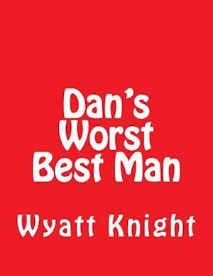 Dan's Worst Best Man