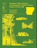 Arkansas' Timber Industry- An Assessment of Timber Product Output and Use,2009