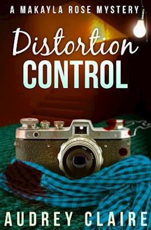 Distortion Control (a Makayla Rose Mystery Book 3)