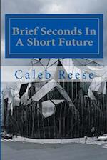 Brief Seconds in a Short Future