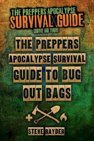 The Preppers Apocalypse Survival Guide to Bug Out Bags