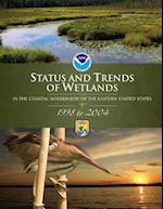 Status and Trends of Wetlands in the Coastal Watersheds of the Eastern United States 1998-2004