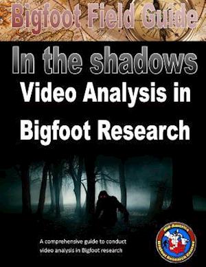 Bigfoot Field Guide - In the Shadows - Video Analysis in Bigfoot Research