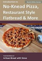 Introduction to No-Knead Pizza, Restaurant Style Flatbread & More (B&W Version): From the kitchen of Artisan Bread with Steve 