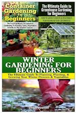 Container Gardening for Beginners & the Ultimate Guide to Greenhouse Gardening for Beginners & Winter Gardening for Beginners