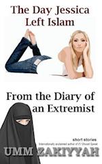 The Day Jessica Left Islam & From the Diary of an Extremist