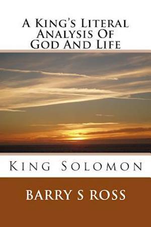 A King's Literal Analysis of God and Life