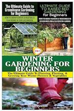 The Ultimate Guide to Greenhouse Gardening for Beginners & the Ultimate Guide to Raised Bed Gardening for Beginners & Winter Gardening for Beginners