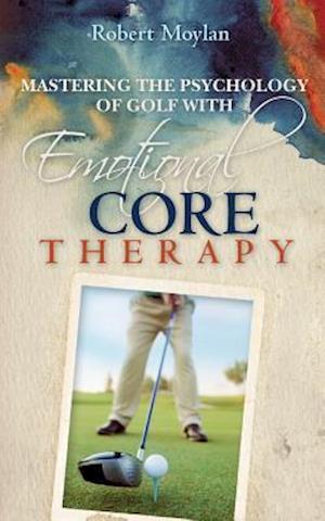 Mastering the Psychology of Golf with Emotional Core Therapy