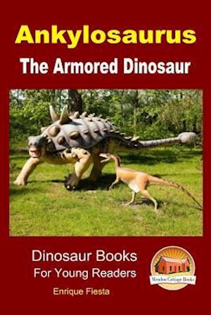 Ankylosaurus - The Armored Dinosaur