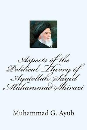 Aspects of the Political Theory of Ayatollah Sayed Muhammad Shirazi