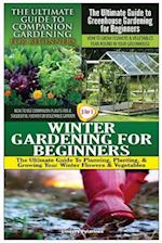 The Ultimate Guide to Companion Gardening for Beginners & the Ultimate Guide to Greenhouse Gardening for Beginners & Winter Gardening for Beginners