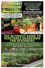 Container Gardening for Beginners & the Ultimate Guide to Raised Bed Gardening for Beginners & the Ultimate Guide to Vegetable Gardening for Beginners