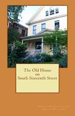 The Old House on South Sixteenth Street