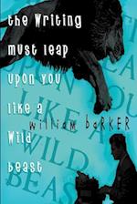 The Writing Must Leap Upon You Like a Wild Beast