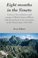Eight months in the Veneto: A story of the endurance and courage of British Liaison Officers with the partisans in the mountains of the Veneto, Italy.