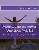 More Quantum Power Questions Vol. III