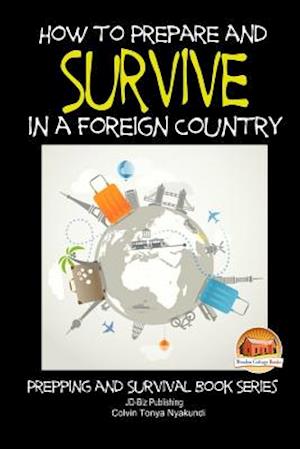 How to Prepare and Survive in a Foreign Country