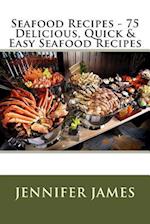 Seafood Recipes - 75 Delicious, Quick & Easy Seafood Recipes