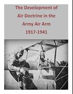 The Development of Air Doctrine in the Army Air Arm, 1917-1941